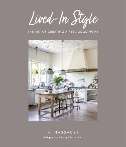 Lived-In Style: The Art of Creating a Feel-Good Home (Hardback)