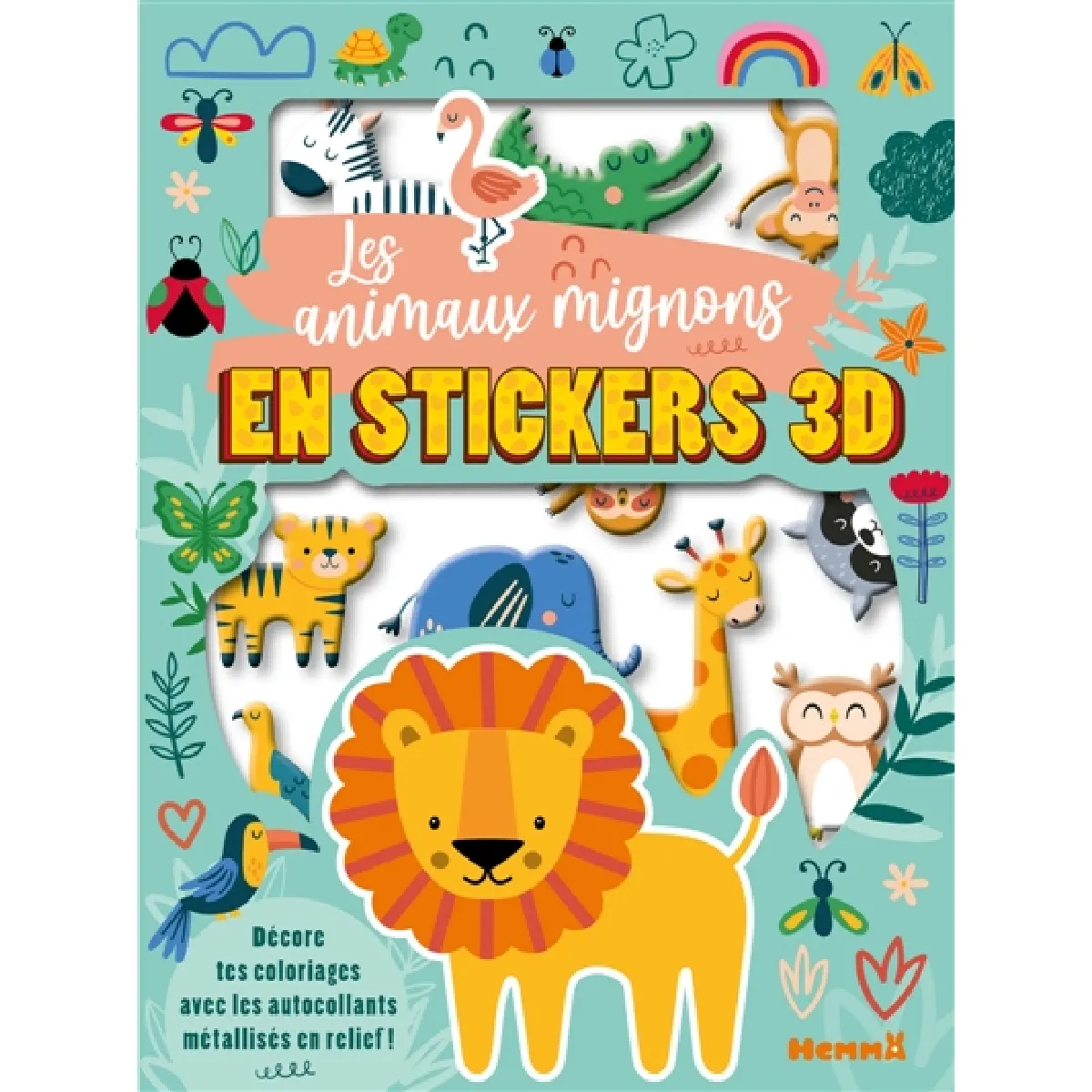 Mes colos et stickers 3D : Les animaux mignons en stickers 3D : Décore tes coloriages avec les autocollants métallisés en relief !