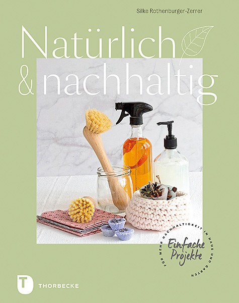 Buch 'Natürlich & nachhaltig', Einfache Projekte für mehr Nachhaltigkeit in Haus und Garten günstig bestellen
