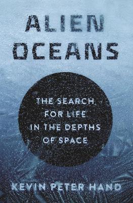 Alien Oceans: The Search for Life in the Depths of Space (Hardback)