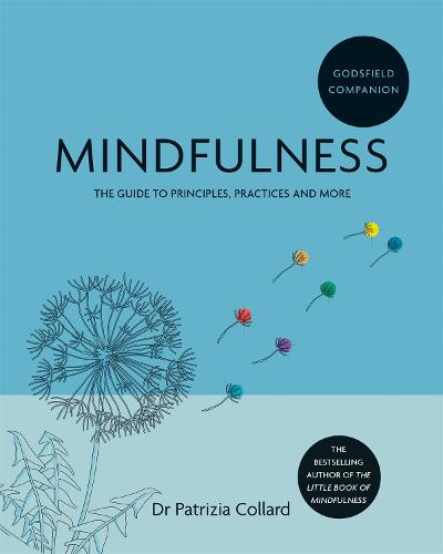 Godsfield Companion: Mindfulness: The guide to principles, practices and more - Godsfield Companions (Paperback)