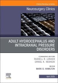 Adult Hydrocephalus and Intracranial Pressure Disorders, An Issue of Neurosurgery Clinics of North America