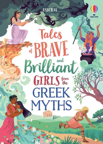 Tales of Brave and Brilliant Girls from the Greek Myths - Illustrated Story Collections (Hardback)