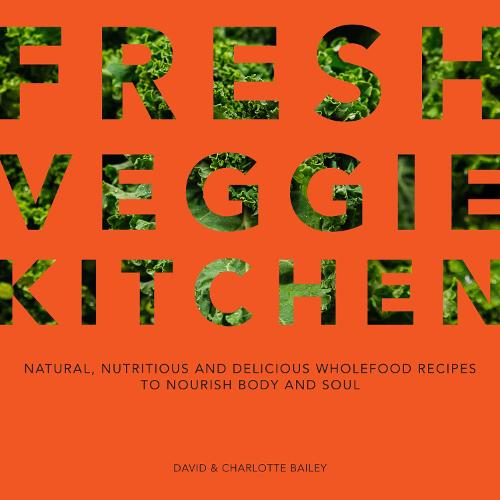 Fresh Veggie Kitchen: Natural, nutritious and delicious wholefood recipes to nourish body and soul (Paperback)