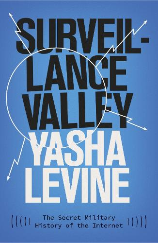 Surveillance Valley: The Secret Military History of the Internet (Paperback)