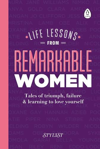 Life Lessons from Remarkable Women: Tales of Triumph, Failure and Learning to Love Yourself (Hardback)