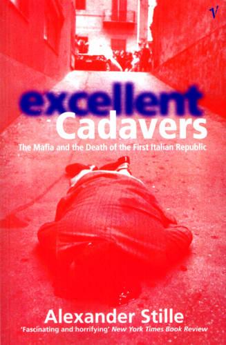 Excellent Cadavers: The Mafia and the Death of the First Italian Republic (Paperback)