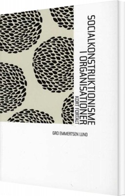 Socialkonstruktionisme I Organisationer - Gro Emmertsen Lund - Bog