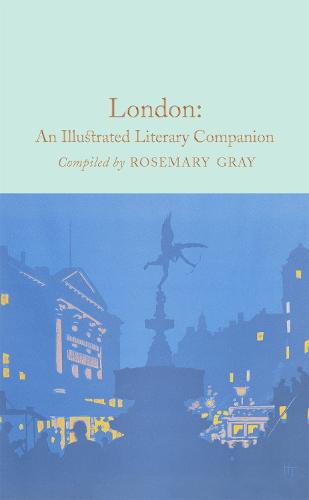London: An Illustrated Literary Companion - Macmillan Collector's Library (Hardback)
