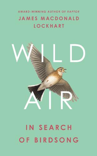 Wild Air: In Search of Birdsong (Hardback)