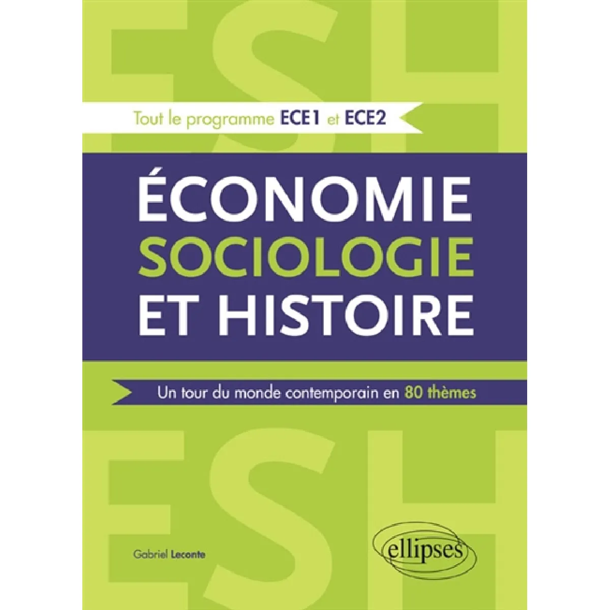 Economie, sociologie et histoire, ESH : un tour du monde contemporain en 80 thèmes : tout le programme ECE1 et ECE2 · Occasion
