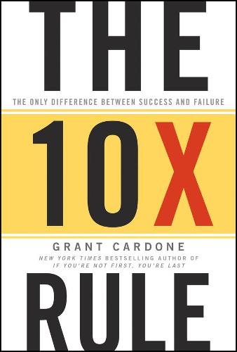 The 10X Rule: The Only Difference Between Success and Failure (Hardback)