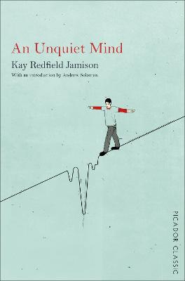 An Unquiet Mind: A Memoir of Moods and Madness - Picador Classic (Paperback)
