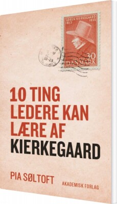 10 Ting Ledere Kan Lære Af Kierkegaard - Pia Søltoft - Bog