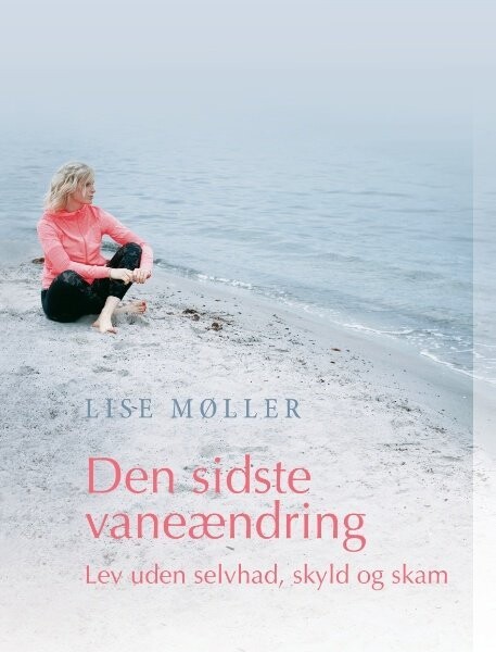 Den Sidste Vaneændring - Lev Uden Selvhad, Skyld Og Skam - Lise Møller - Bog
