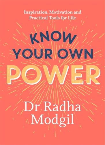 Know Your Own Power: Inspiration, Motivation and Practical Tools For Life (Hardback)