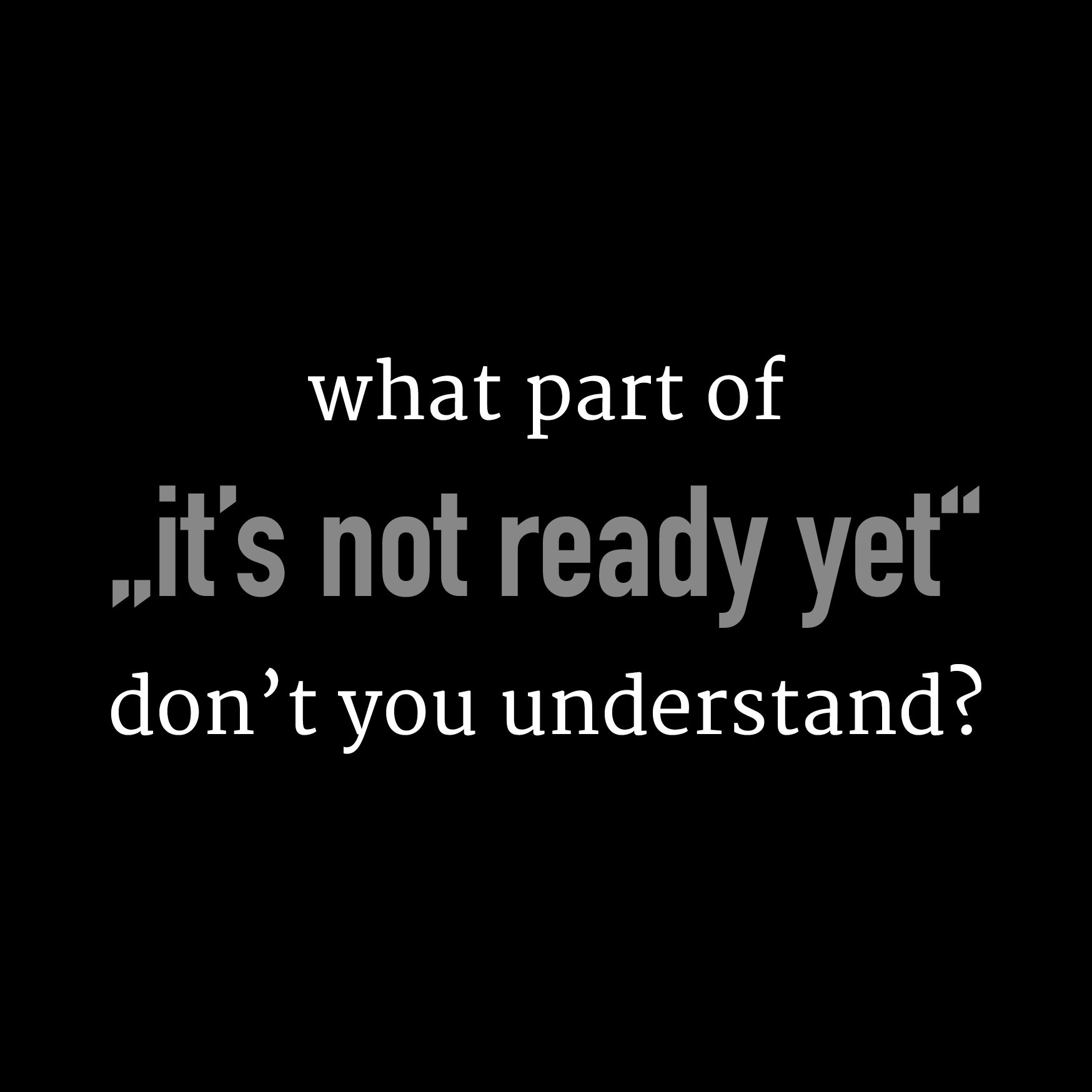 Postkarte 'What part of 'it’s not ready yet''...' günstig bestellen
