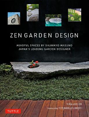 Zen Garden Design: Mindful Spaces by Shunmyo Masuno - Japan's Leading Garden Designer (Hardback)