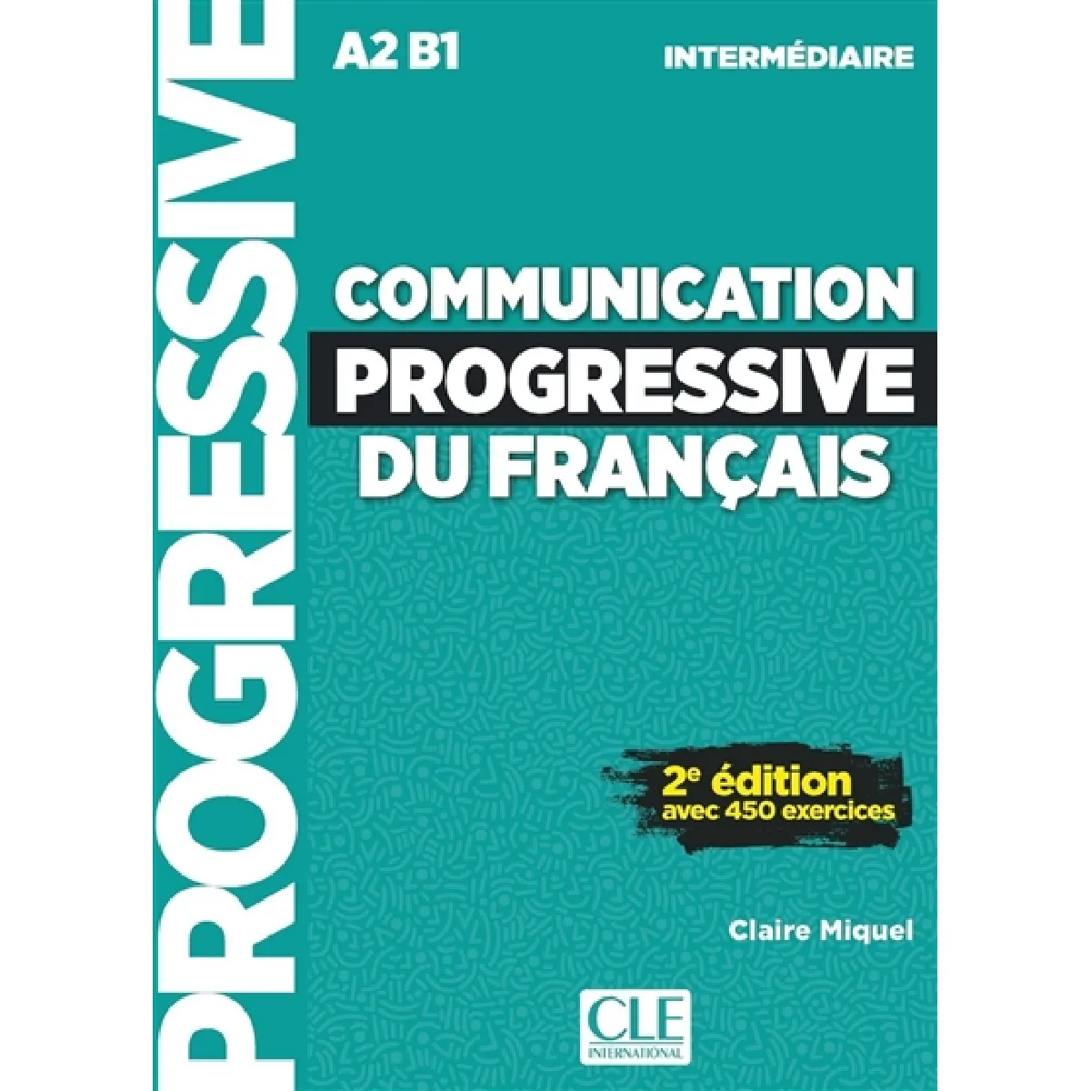 Communication progressive du français : A2-B1 intermédiaire : avec 450 exercices