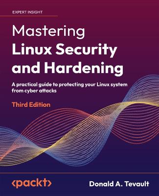 Mastering Linux Security and Hardening: A practical guide to protecting your Linux system from cyber attacks (Paperback)