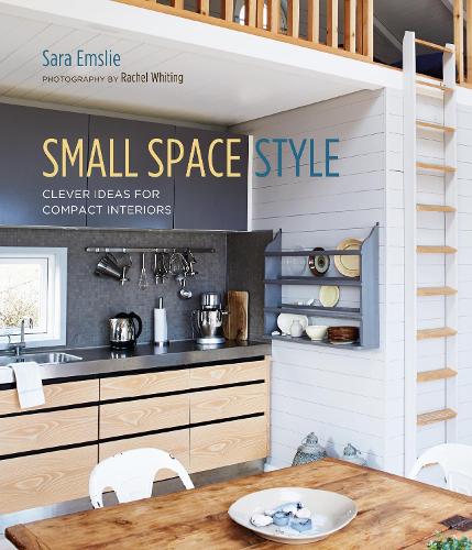 Small Space Style: Clever Ideas for Compact Interiors (Hardback)