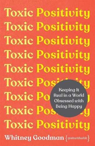 Toxic Positivity: Keeping It Real in a World Obsessed with Being Happy (Paperback)