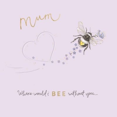 Mum Where Would I Bee