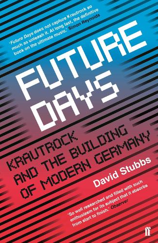 Future Days: Krautrock and the Building of Modern Germany (Paperback)
