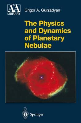The Physics and Dynamics of Planetary Nebulae - Astronomy and Astrophysics Library (Hardback)