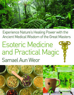 Esoteric Medicine and Practical Magic: Experience Nature's Healing Power with the Ancient Medical Wisdom of the Great Masters (Paperback)