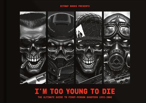 I'm Too Young To Die: The Ultimate Guide to First-Person Shooters 1992002 (Hardback)