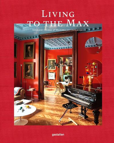 Living to the Max: Opulent Homes and Maximalist Interiors (Hardback)