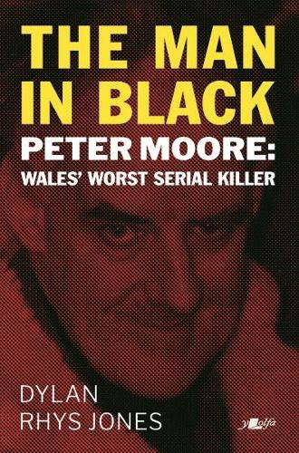Man in Black, The - Peter Moore - Wales' Worst Serial Killer (Paperback)