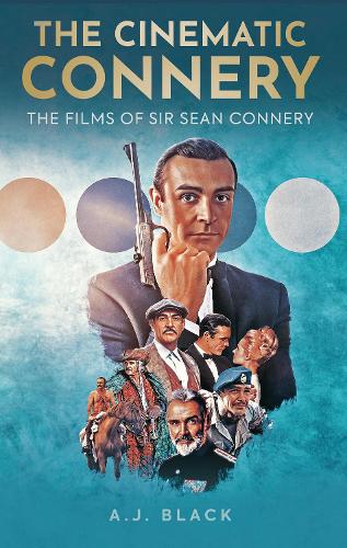 The Cinematic Connery: The Films of Sir Sean Connery (Hardback)