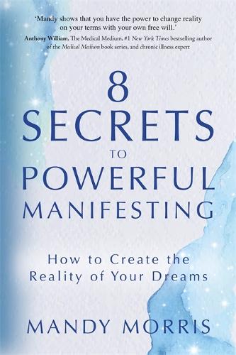 8 Secrets to Powerful Manifesting: How to Create the Reality of Your Dreams (Paperback)