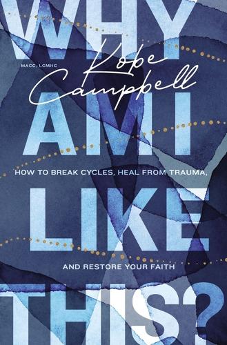 Why Am I Like This: How to Break Cycles, Heal from Trauma, and Restore Your Faith (Paperback)