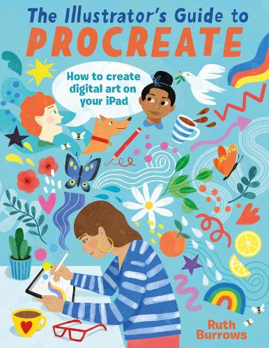 The Illustrator's Guide to Procreate: How to Make Digital Art on Your iPad (Paperback)