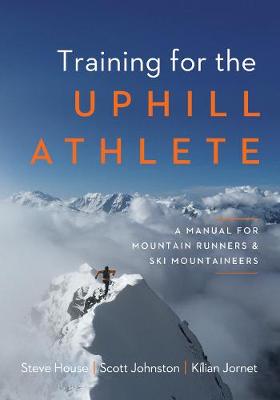 Training for the Uphill Athlete: A Manual for Mountain Runners and Ski Mountaineers (Paperback)