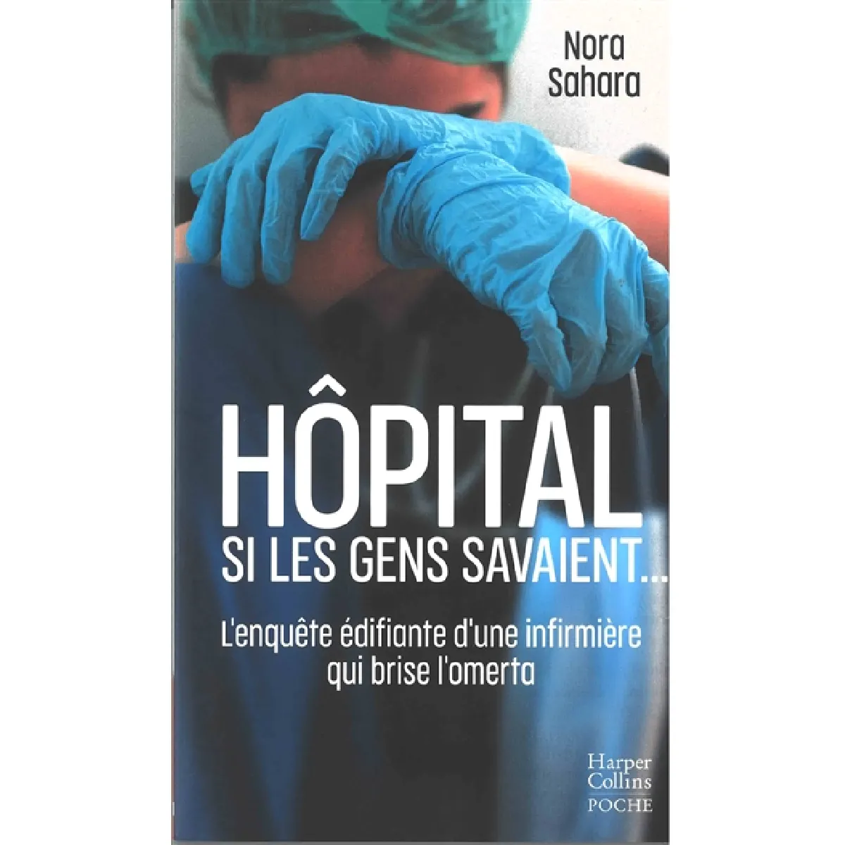Hôpital : si les gens savaient... : l'enquête édifiante d'une infirmière qui brise l'omerta · Occasion