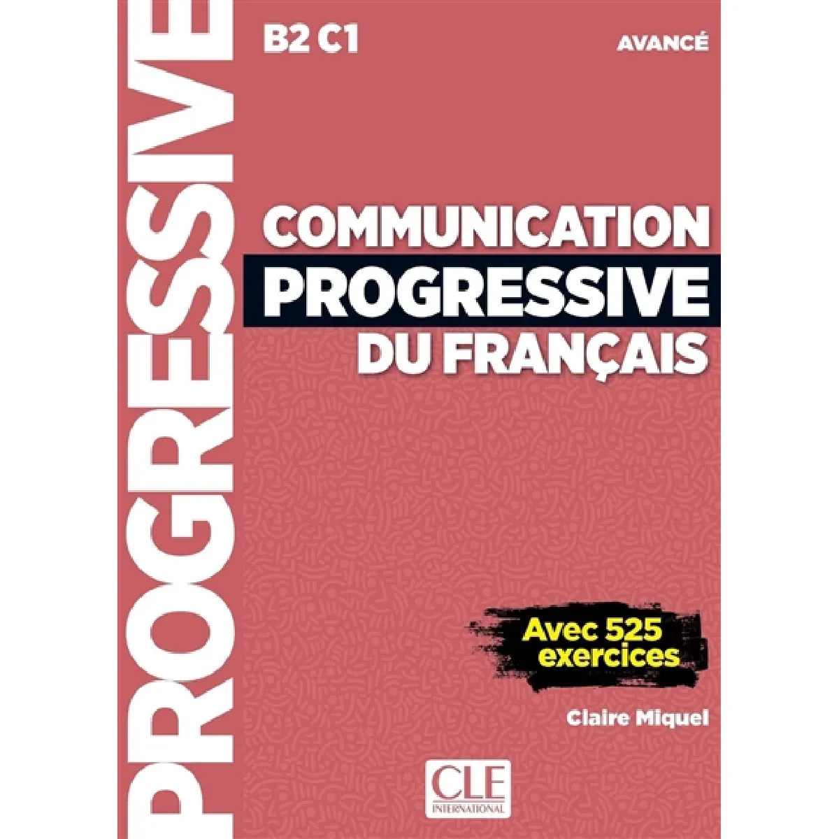 Communication progressive du français : B2-C1 avancé : avec 525 exercices