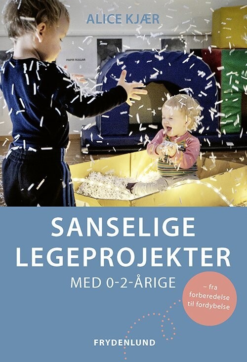 Sanselige Legeprojekter Med 0-2-Årige - Alice Kjær - Bog