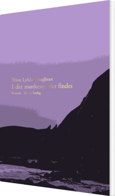 I Det Mørkeste, Der Findes - Trine Lykke Loughran - Bog