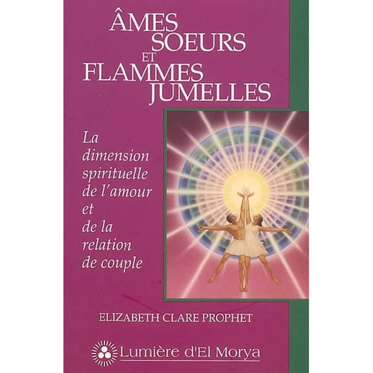 Ames soeurs et flammes jumelles : la dimension spirituelle de l'amour et de la relation de couple · Occasion
