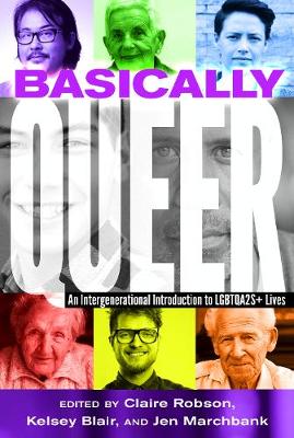 Basically Queer: An Intergenerational Introduction to LGBTQA2S+ Lives - Counterpoints 485 (Hardback)