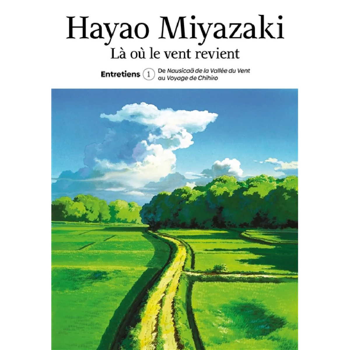 Là où le vent revient : entretiens. Vol. 1. De Nausicaä de la vallée du vent au Voyage de Chihiro · Occasion