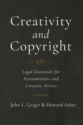 Creativity and Copyright: Legal Essentials for Screenwriters and Creative Artists (Paperback)