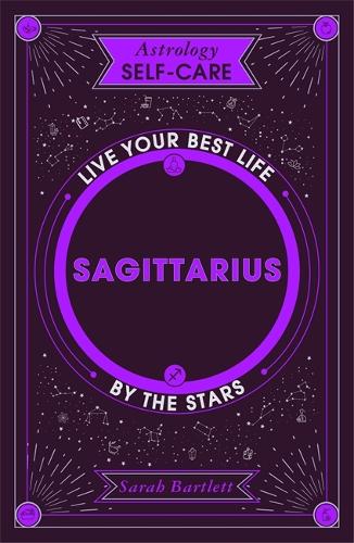Astrology Self-Care: Sagittarius: Live your best life by the stars - Astrology Self-Care (Hardback)