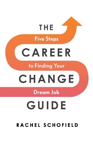 The Career Change Guide: Five Steps to Finding Your Dream Job (Paperback)