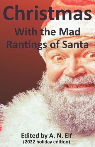 Christmas: With the mad rantings of Santa (Paperback)
