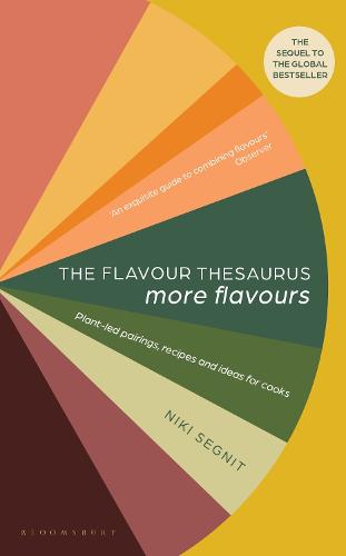 The Flavour Thesaurus: More Flavours: Plant-led Pairings, Recipes and Ideas for Cooks (Hardback)